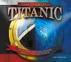 Discovering Titanic: Searching for the Stories Behind the Shipwreck book by Ben Hubbard