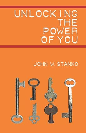 Unlocking the Power of You book by John W. Stanko