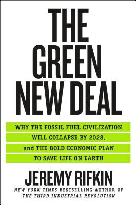 The Green New Deal: Why the Fossil Fuel Civilization Will Collapse by 2028, and the Bold Economic Plan to Save Life on Earth book by Jeremy Rifkin