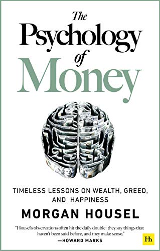 The Psychology of Money : Timeless lessons on wealth, greed, and happiness by Morgan Housel