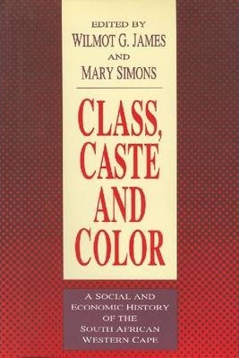 Class, Caste and Color A Social and Economic History of the South African Western Cape