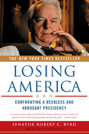 Losing America: Confronting a Reckless and Arrogant Presidency book by Robert C. Byrd