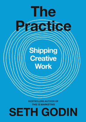 The Practice: Shipping Creative Work book by Seth Godin