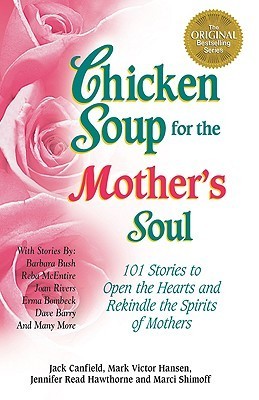 Chicken Soup for the Mother's Soul: 101 Stories to Open the Hearts and Rekindle the Spirits of Mothers book by Jack Canfield
