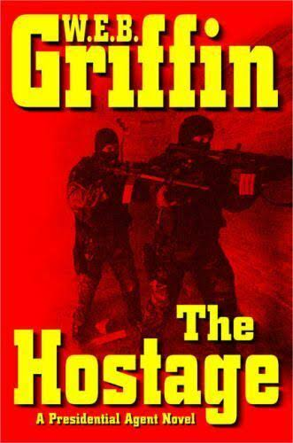 The Hostage (A Presidential Agent Novel) by W.E.B. Griffin