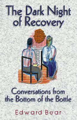 The Dark Night of Recovery: Conversations from the Bottom of the Bottle book by Edward Bear