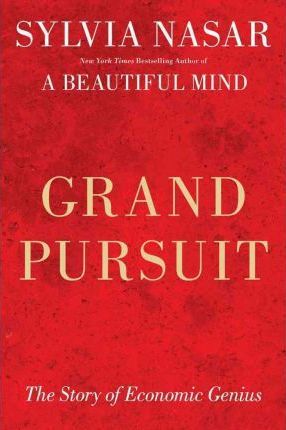 Grand Pursuit : The Story of Economic Genius