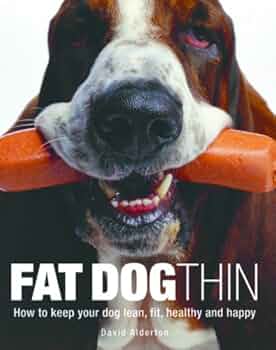 Fat Dog Thin: How to Keep Your Dog Lean, Fit, Healthy and Happy