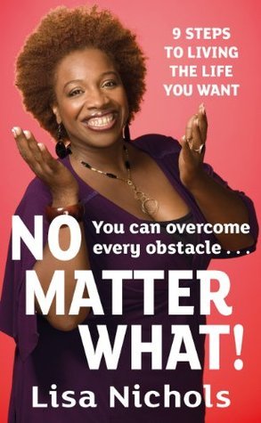No Matter What!: 9 Steps to Living the Life You Love book by Lisa Nichols