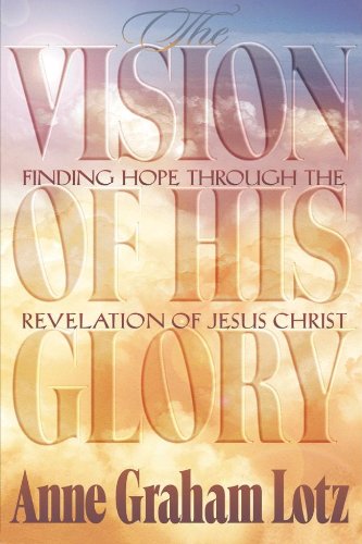 The Vision of His Glory - Finding Hope Through the Revelation of Jesus Christ work book book by Anne Graham Lotz