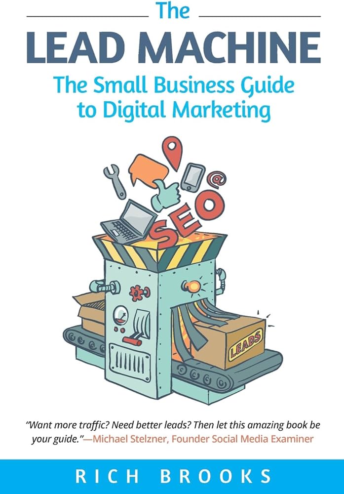 The Lead Machine : The Small Business Guide to Digital Marketing