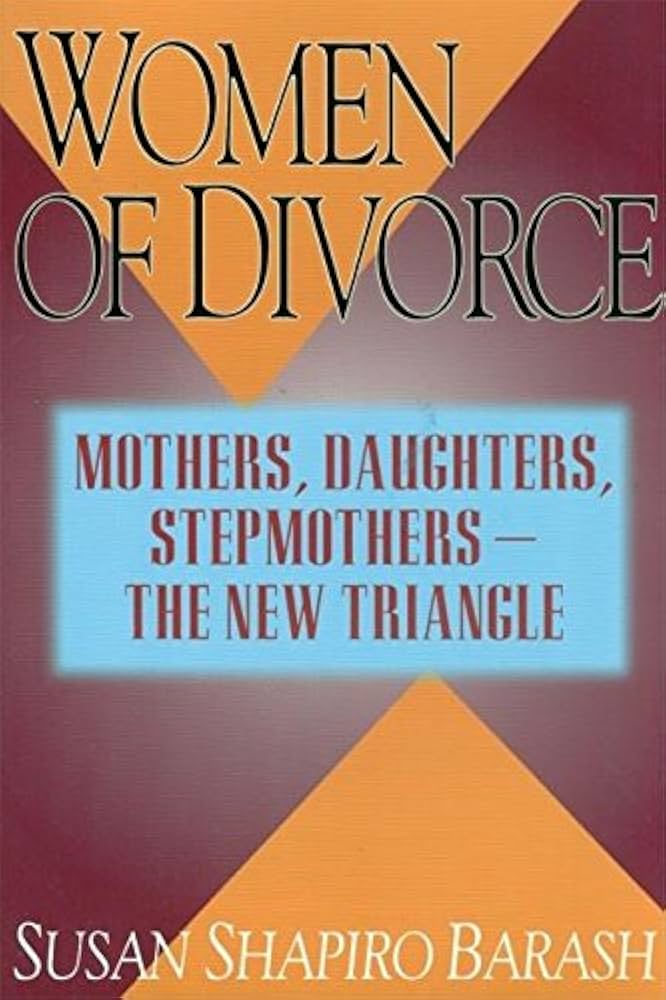 Women Of Divorce: Mothers, Daughters, Stepmothers by Susan Shapiro Barash