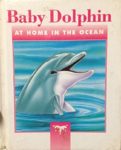 Baby dolphin: At home in the ocean book by Sarah Toast