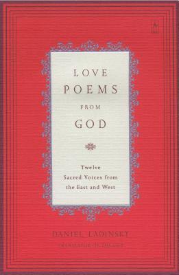 Love Poems from God: Twelve Sacred Voices from the East and West book by Daniel Ladinsky