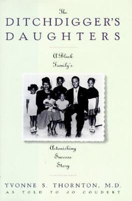 The Ditchdigger's Daughter: A Black Family's Astonishing Success Story By Yvonne S. Thornton