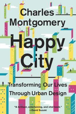 Happy City: Transforming Our Lives Through Urban Design book by Charles Montgomery