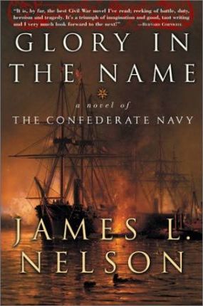Glory in the Name: A Novel of the Confederate Navy