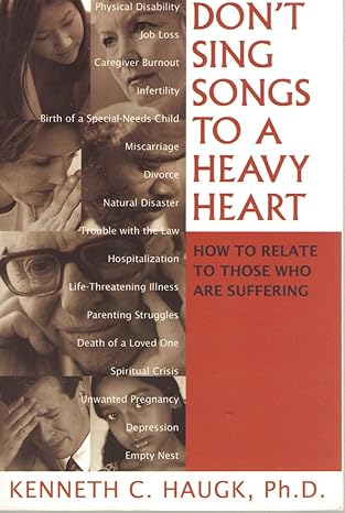 Don't Sing Songs to a Heavy Heart: How to Relate to Those Who Are Suffering book by Kenneth C. Haugk