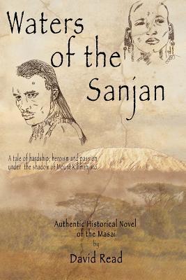 Waters of the Sanjan: A tale of hardship, heroism and passion under the shadow of Mount Kilimanjaro book by David Read