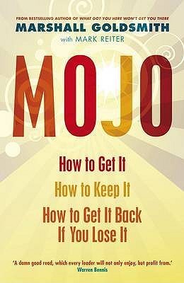 Mojo: How to Get It, How to Keep It, How to Get It Back When You Lose It book by Marshall Goldsmith