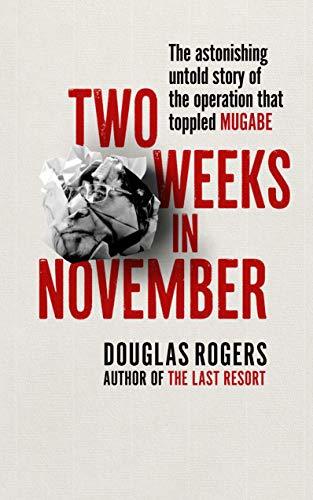 Two Weeks in November: The Astonishing Inside Story of the Coup That Toppled Mugabe book by Douglas Rogers