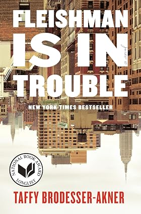 Fleishman Is in Trouble: A Novel by Taffy Brodesser-Akner