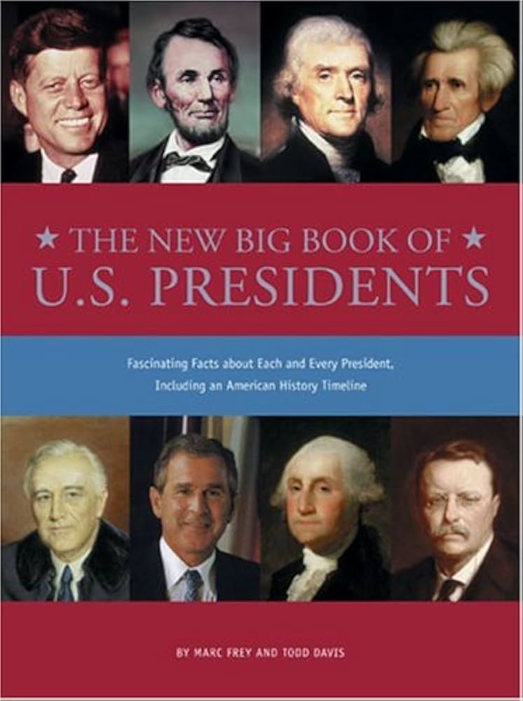 The New Big Book of U.S. Presidents: Fascinating Facts About Each and Every President, Including an American History Timeline