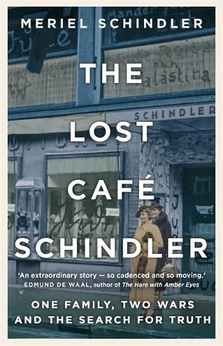 The Lost Cafe Schindler: One Family, Two Wars, and the Search for Truth book by Meriel Schindler