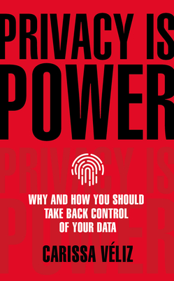 Privacy is Power: Why and How You Should Take Back Control of Your Data book by Carissa Vliz
