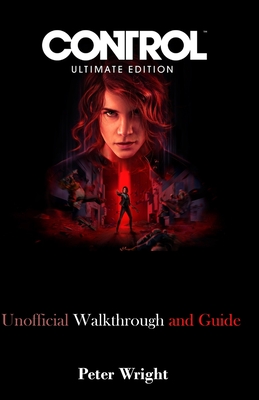 Control Ultimate Edition: Unofficial Walkthrough and Guide