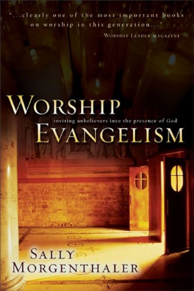 Worship Evangelism: Inviting Unbelievers into the Presence of God