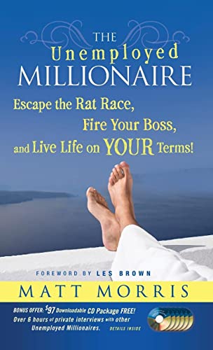 The Unemployed Millionaire: Escape the Rat Race, Fire Your Boss and Live Life on YOUR Terms! by Matt Morris
