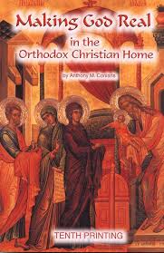 Making God Real in the Orthodox Christian Home book by Anthony M. Coniaris