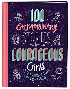 100 Extraordinary Stories for Courageous Girls: Unforgettable Tales of Women of Faith Book By Jean Fischer