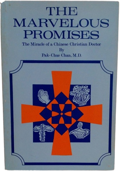 The Marvelous Promises the Miracle of a Chinese Christian Doctor the True Life Story of Modern Faith in Action Through Dr Chan and Promise Inc