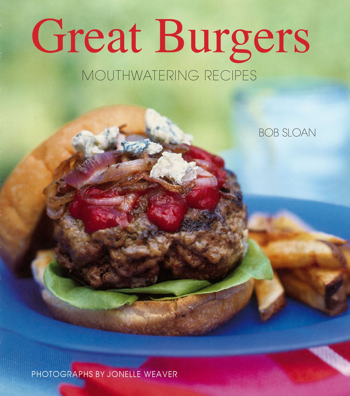 Great Burgers: 50 Mouthwatering Recipes book by Bob Sloan