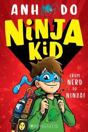 Ninja Kid #1: From Nerd to Ninja book by Anh Do