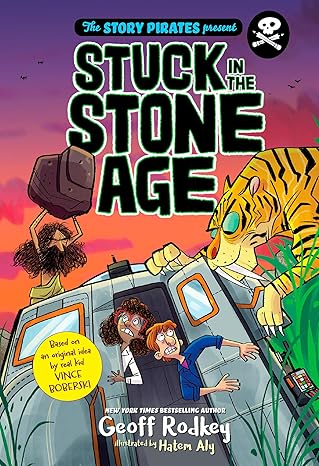 The Story Pirates Present: The Story Pirates Present: Stuck in the Stone Age book by Geoff Rodkey