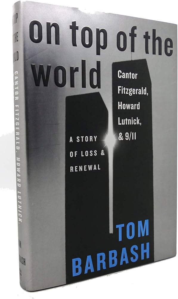 On Top of the World: Cantor Fitzgerald, Howard Lutnick, and 9/11: A Story of Loss and Renewal book by Tom Barbash
