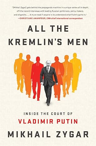 All the Kremlin's Men: Inside the Court of Vladimir Putin book by Mikhail Zygar
