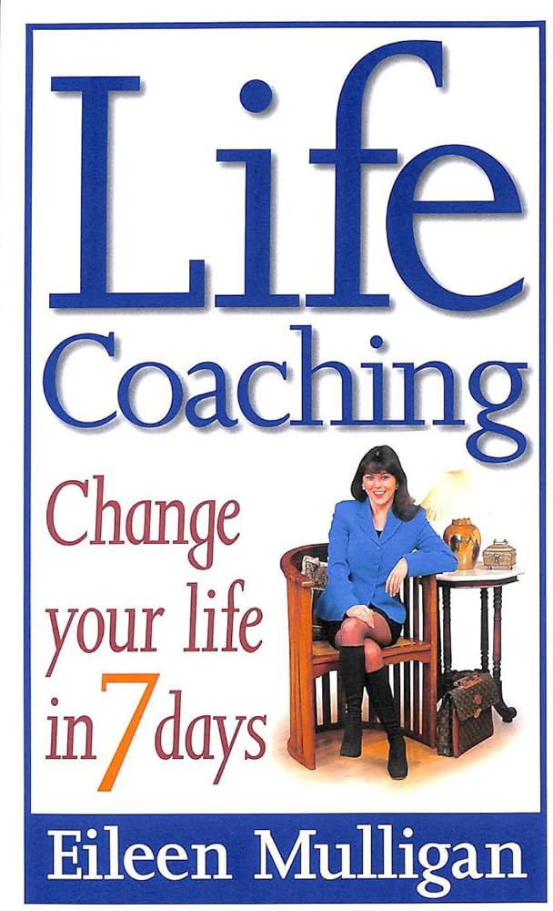 Life Coaching: Change Your Life in 7 Days book by Eileen Mulligan