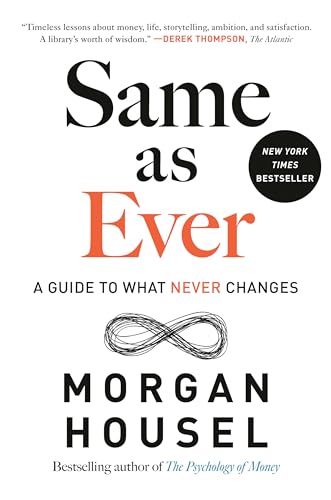 Same as Ever : A Guide to What Never Changes by Morgan Housel