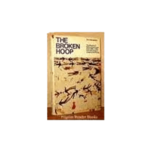 The Broken Hoop : The History of Native Americans from 1600 to 1890, from the Atlantic Coast to the Plains
