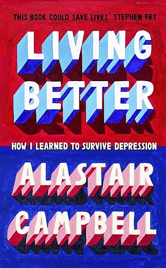 Living Better: How I Learned to Survive Depression book by Alastair Campbell