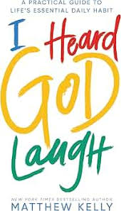 I Heard God Laugh: A Practical Guide to Life's Essential Daily Habit book by Matthew Kelly