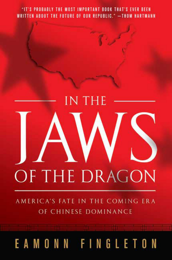 In the Jaws of the Dragon: America's Fate in the Coming Era of Chinese Hegemony book by Eamonn Fingleton