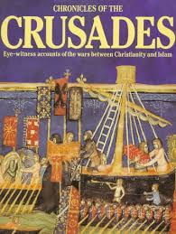 Chronicles of the Crusades: Eye-Witness Accounts of the Wars Between Christianity and Islam by Elizabeth Hallam