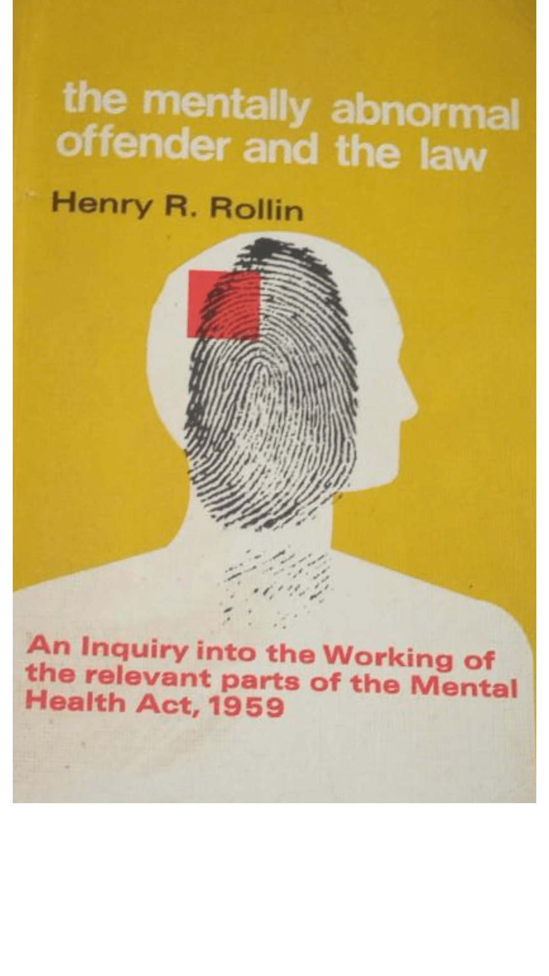 The Mentally Abnormal Offender and the Law: An Inquiry Into the Working of the Relevant Parts of the Mental Health Act, 1959