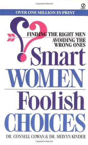 Smart Women/Foolish Choices: Finding the Right Men Avoiding the Wrong Ones book by Connell Cowan