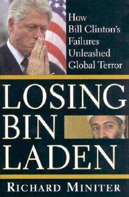 Losing Bin Laden : How Bill Clinton's Failures Unleashed Global Terror